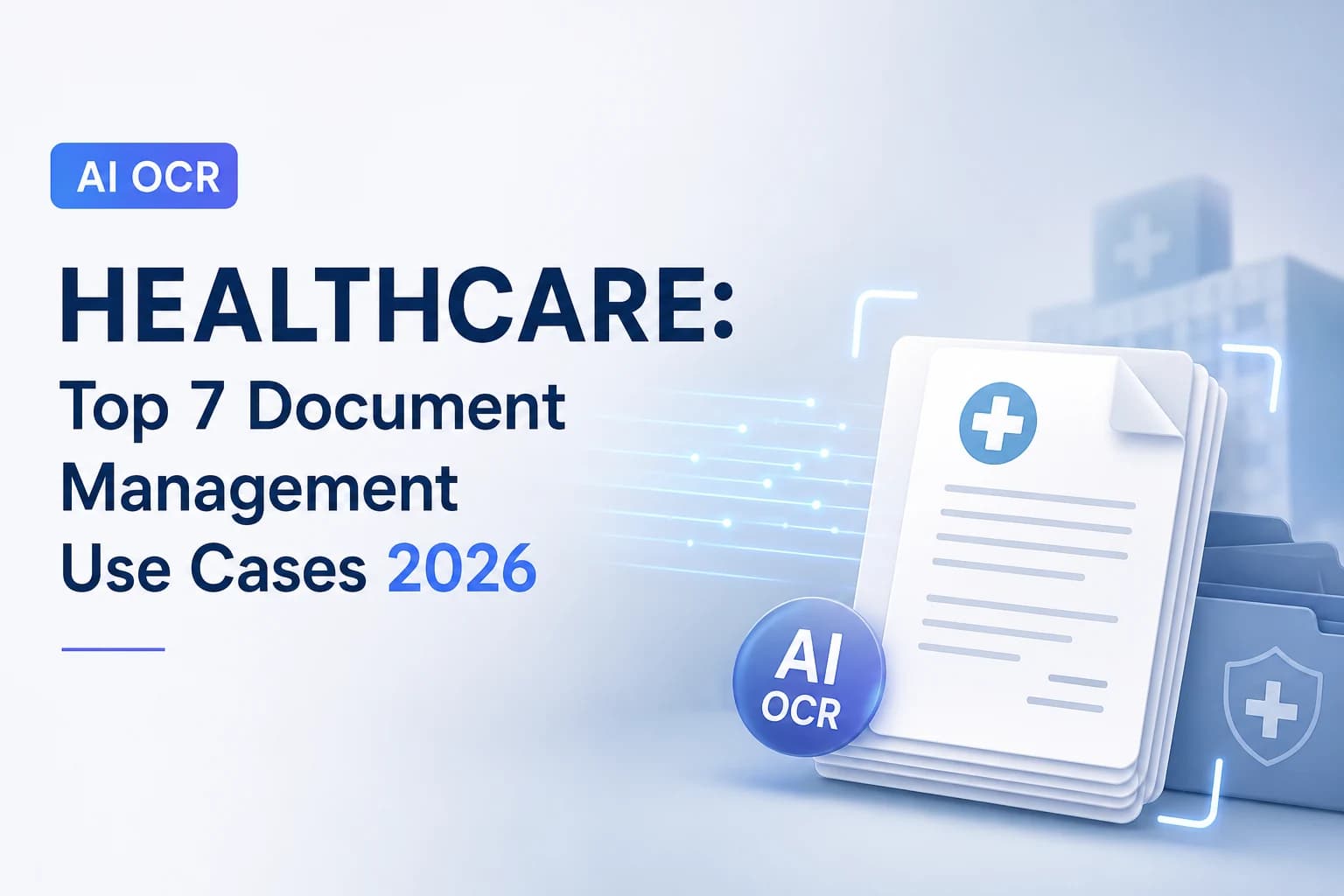 AI OCR Healthcare: Top 7 Document Management Use Cases 2026